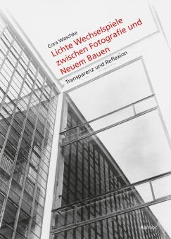 Lichte Wechselspiele zwischen Fotografie und Neuem Bauen 